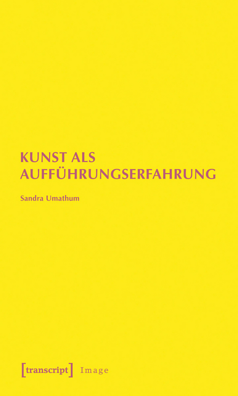 Kunst als Auff&uuml;hrungserfahrung - Sandra Umathum