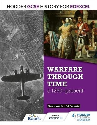 Hodder GCSE History for Edexcel: Warfare through time, c1250&ndash;present - Sarah Webb, Ed Podesta