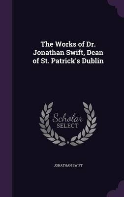 The Works of Dr. Jonathan Swift, Dean of St. Patrick's Dublin