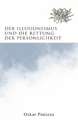Der Illusionismus und die Rettung der Pers&ouml;nlichkeit -  Oskar Panizza