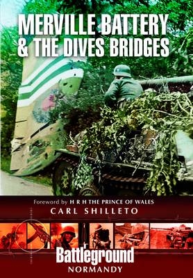 Merville Battery & The Dives Bridges - Carl Shilleto