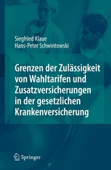 Grenzen der Zul&auml;ssigkeit von Wahltarifen und Zusatzversicherungen in der gesetzlichen Krankenversicherung - Siegfried Klaue, Hans-Peter Schwintowski