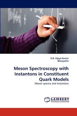 Meson Spectroscopy with Instantons in Constituent Quark Models - K. B. Vijaya Kumar, . Bhavyashri