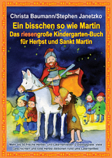 Ein bisschen so wie Martin - Das riesengro&szlig;e Kindergarten-Buch f&uuml;r Herbst und Sankt Martin - Christa Baumann, Stephen Janetzko