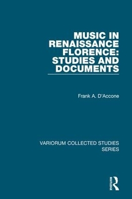 Music in Renaissance Florence: Studies and Documents - Frank A. D&rsquo;Accone