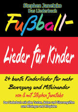 Fu&szlig;ball-Lieder f&uuml;r Kinder - 24 bunte Kinderlieder f&uuml;r mehr Bewegung und Miteinander - Stephen Janetzko