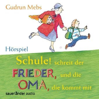 Schule! Schreit der Frieder, und die Oma, die kommt mit - Gudrun Mebs