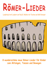 R&ouml;mer-Lieder - 8 wundersch&ouml;ne neue R&ouml;mer-Lieder f&uuml;r Kinder zum Mitsingen, Tanzen und Bewegen - Rolf Krenzer, Paul G. Walter