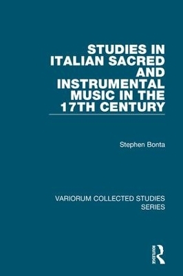 Studies in Italian Sacred and Instrumental Music in the 17th Century - Stephen Bonta