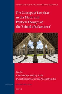 The Concept of Law (lex) in the Moral and Political Thought of the ‘School of Salamanca’ - Danaë Simmermacher, Kirstin Bunge, Marko J. Fuchs, Anselm Spindler