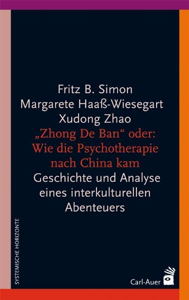 "Zhong De Ban" oder: Wie die Psychotherapie nach China kam - Fritz B. Simon, Margarete Haa&szlig;-Wiesegart, Xudong Zhao