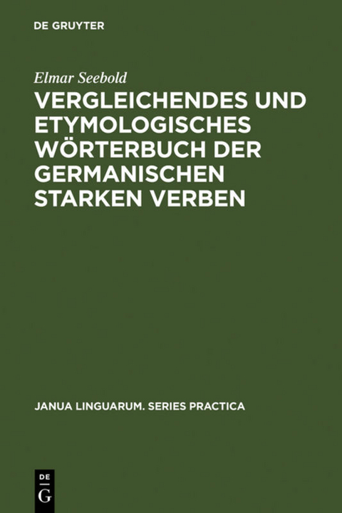 Vergleichendes Und Etymologisches W&ouml;rterbuch Der Germanischen Starken Verben - Elmar Seebold
