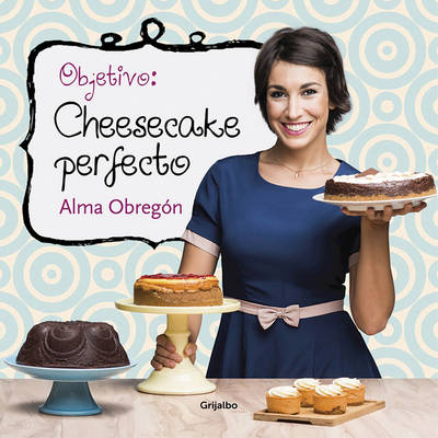 Objetivo: Cheesecake Perfecto / Objective: Perfect Cheesecake - Alma Obregón