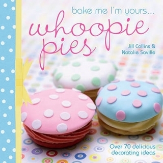 Bake Me I'm Yours . . . Whoopie Pies