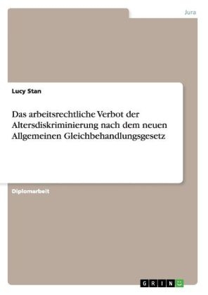 Das arbeitsrechtliche Verbot der Altersdiskriminierung nach dem neuen Allgemeinen Gleichbehandlungsgesetz - Lucy Stan