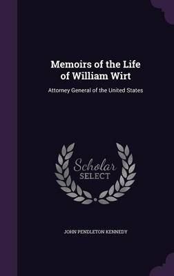 Memoirs of the Life of William Wirt - John Pendleton Kennedy