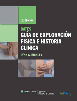 Bates Guia de Exploracion Fisica E Historia Clinica - Lynn S Bickley