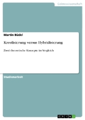 Kreolisierung versus Hybridisierung - Martin B&uuml;del