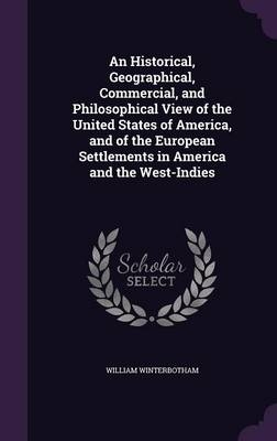 An Historical, Geographical, Commercial, and Philosophical View of the United States of America, and of the European Settlements in America and the West-Indies