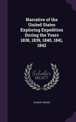 Narrative of the United States Exploring Expedition During the Years 1838, 1839, 1840, 1841, 1842