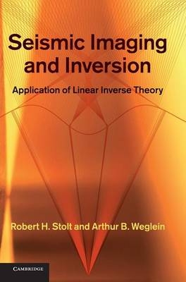Seismic Imaging and Inversion: Volume 1 - Robert H. Stolt, Arthur B. Weglein