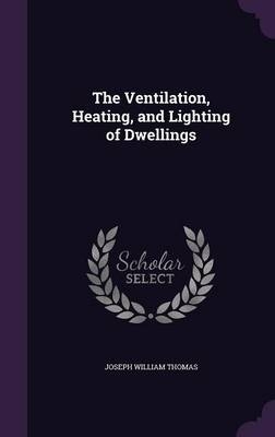 The Ventilation, Heating, and Lighting of Dwellings