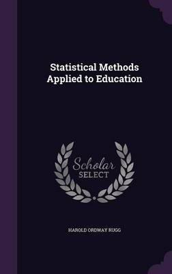 Statistical Methods Applied to Education - Harold Ordway Rugg