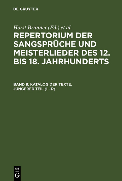 Repertorium der Sangspr&uuml;che und Meisterlieder des 12. bis 18. Jahrhunderts / Katalog der Texte. J&uuml;ngerer Teil (I - R) - 
