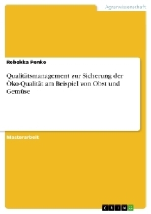 Qualit&auml;tsmanagement zur Sicherung der &Ouml;ko-Qualit&auml;t am Beispiel von Obst und Gem&uuml;se - Rebekka Penke
