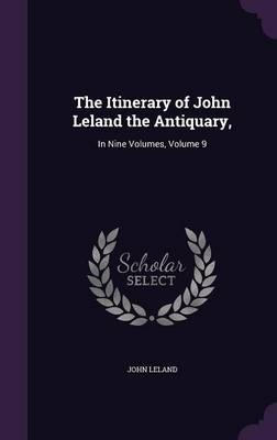 The Itinerary of John Leland the Antiquary,