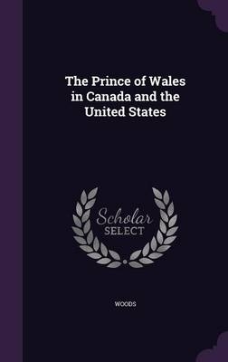 The Prince of Wales in Canada and the United States -  Woods