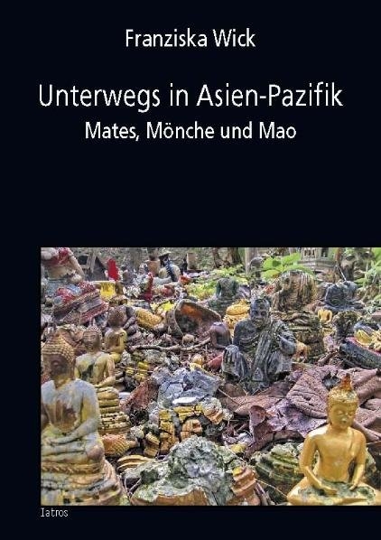 Unterwegs in Asien-Pazifik - Franziska Wick