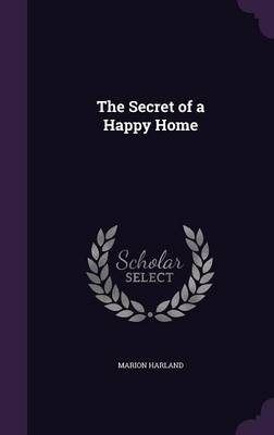The Secret of a Happy Home - Marion Harland