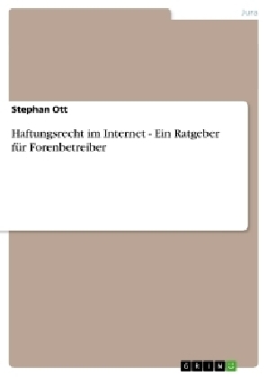 Haftungsrecht im Internet - Ein Ratgeber f&Atilde;&frac14;r Forenbetreiber - Stephan Ott