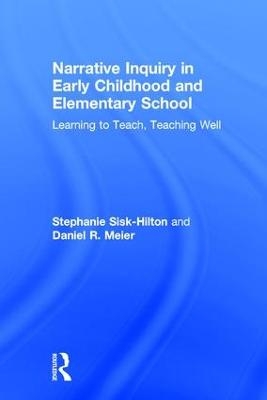 Narrative Inquiry in Early Childhood and Elementary School - Stephanie Sisk-Hilton, Daniel R. Meier