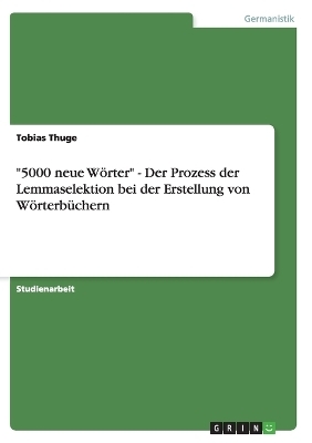"5000 neue WÃ¶rter" - Der Prozess der Lemmaselektion bei der Erstellung von WÃ¶rterbÃ¼chern - Tobias Thuge
