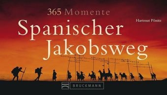 365 Momente Spanischer Jakobsweg - Hartmut P&ouml;nitz
