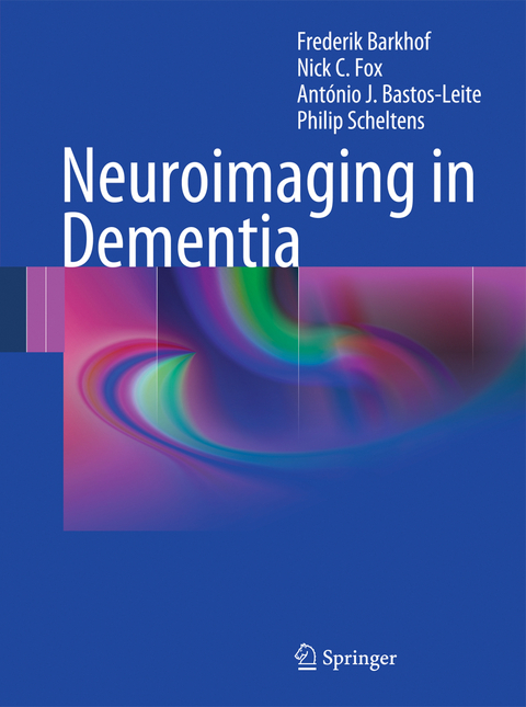 Neuroimaging in Dementia - Frederik Barkhof, Nick C. Fox, Ant&oacute;nio J. Bastos-Leite, Philip Scheltens