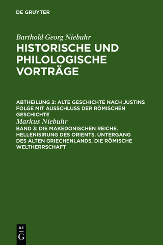 Barthold Georg Niebuhr: Historische und philologische Vorträge. Alte... / Die makedonischen Reiche. Hellenisirung des Orients. Untergang des alten Griechenlands. Die römische Weltherrschaft