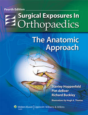 Surgical Exposures in Orthopaedics - Stanley Hoppenfeld, Piet deBoer, Richard Buckley