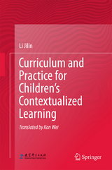 Curriculum and Practice for Children&rsquo;s Contextualized Learning - Li Jilin