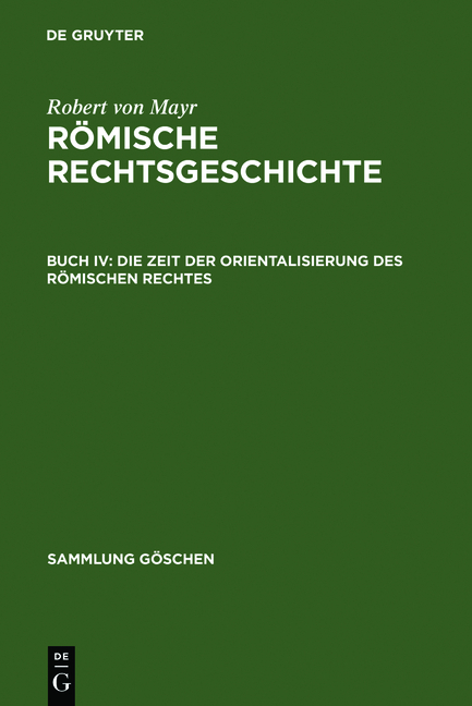 Robert von Mayr: R&ouml;mische Rechtsgeschichte / Die Zeit der Orientalisierung des r&ouml;mischen Rechtes - Robert Von Mayr