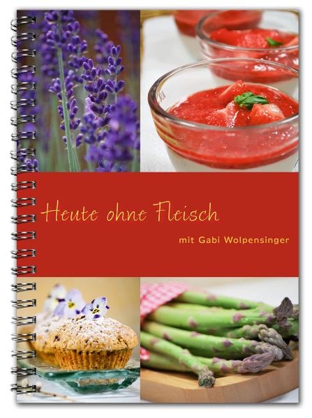 Heute ohne Fleisch mit Gabi Wolpensinger - Gabi Wolpensinger
