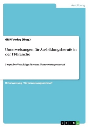 Unterweisungen f&Atilde;&frac14;r Ausbildungsberufe in der IT-Branche - GRIN Verlag (Hrsg.
