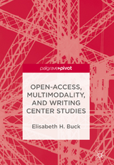Open-Access, Multimodality, and Writing Center Studies - Elisabeth H. Buck