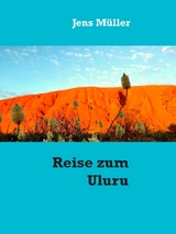 Reise zum Uluru - Jens M&uuml;ller