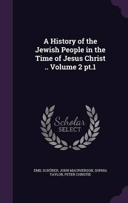 A History of the Jewish People in the Time of Jesus Christ .. Volume 2 pt.1