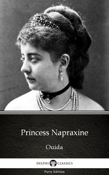 Princess Napraxine by Ouida - Delphi Classics (Illustrated) -  Ouida