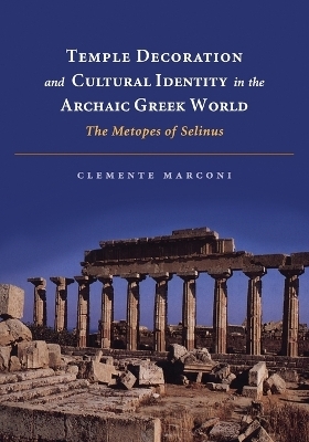 Temple Decoration and Cultural Identity in the Archaic Greek World - Clemente Marconi