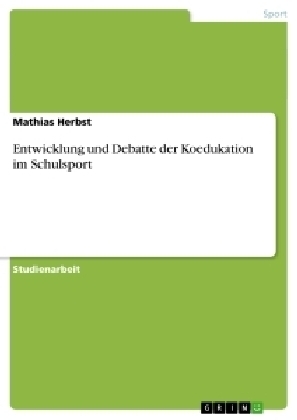 Entwicklung und Debatte der Koedukation im Schulsport - Mathias Herbst